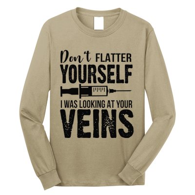 Don't Flatter Yourself I Was Looking At Your Veins ER Nurses Long Sleeve Shirt