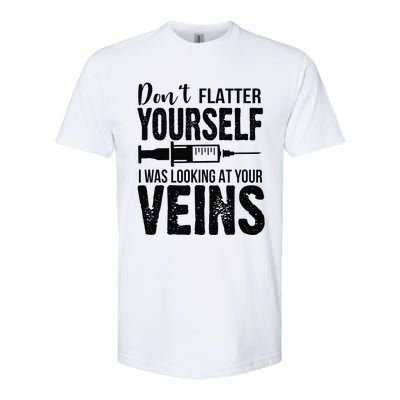 Don't Flatter Yourself I Was Looking At Your Veins ER Nurses Softstyle CVC T-Shirt