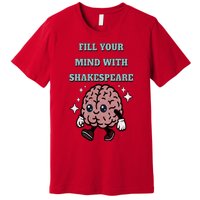 Distressed Fill Your Mind With Shakespeare Funny Brain Joke Premium T-Shirt