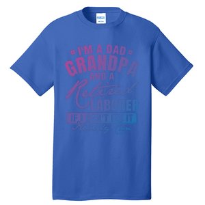 Dad Grandpa And A Retired Laborer Funny Xmas/Fathers Day Gift Tall T-Shirt