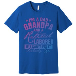 Dad Grandpa And A Retired Laborer Funny Xmas/Fathers Day Gift Premium T-Shirt