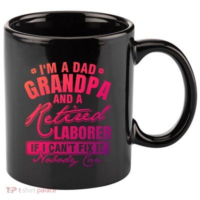 Dad Grandpa And A Retired Laborer Funny Xmas/Fathers Day Gift 11oz C Handle Ceramic Mug