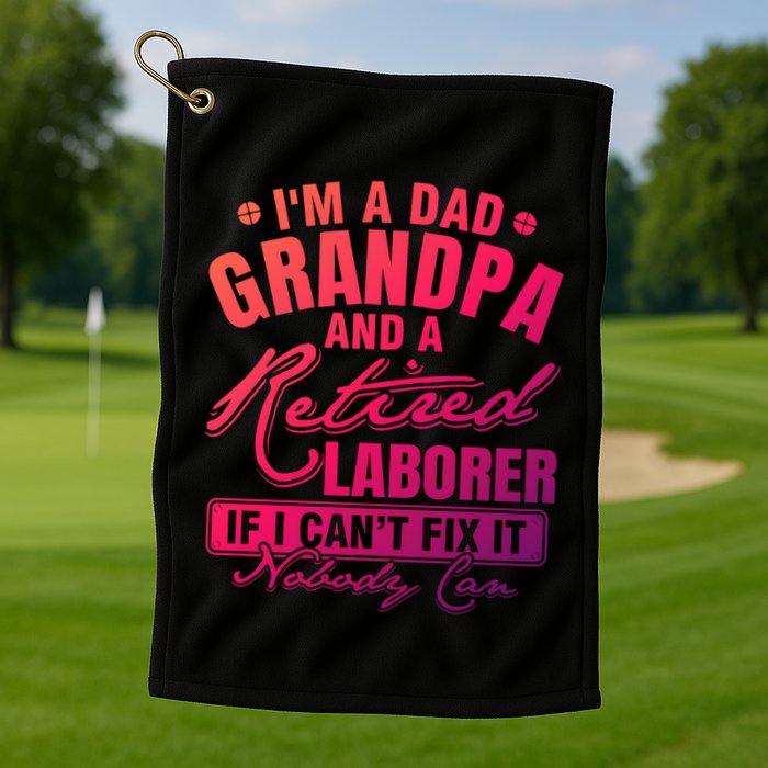 Dad Grandpa And A Retired Laborer Funny Xmas/Fathers Day Gift Golf Towel