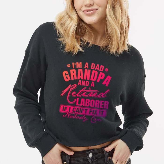 Dad Grandpa And A Retired Laborer Funny Xmas/Fathers Day Gift Cropped Pullover Crew