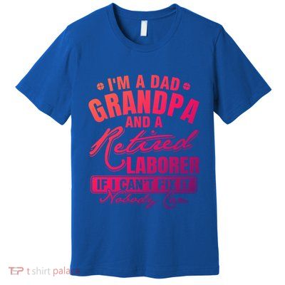 Dad Grandpa And A Retired Laborer Funny Xmas/Fathers Day Gift Premium T-Shirt