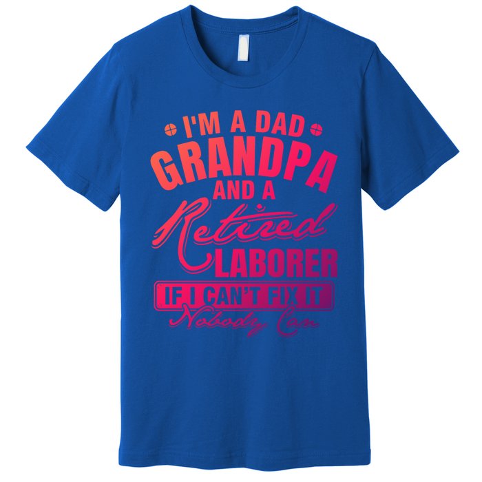 Dad Grandpa And A Retired Laborer Funny Xmas/Fathers Day Gift Premium T-Shirt