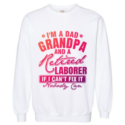 Dad Grandpa And A Retired Laborer Funny Xmas/Fathers Day Gift Garment-Dyed Sweatshirt