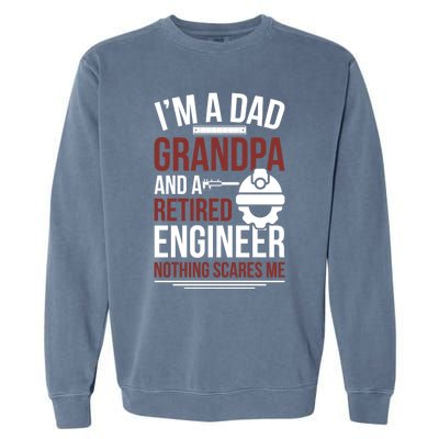 Dad Grandpa And Retired Engineer Retiret Gift Garment-Dyed Sweatshirt