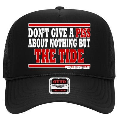 DonT Give A Piss About Nothing But The Tide High Crown Mesh Back Trucker Hat