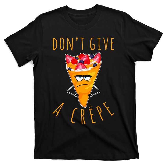 Dont Give A Crepe T-Shirt