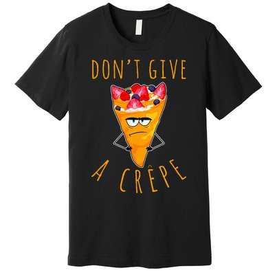 Dont Give A Crepe Premium T-Shirt