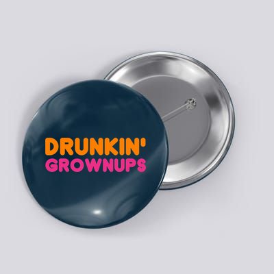 Drunkin' Grownups Adult Party Sarcastic Funny Humor Button