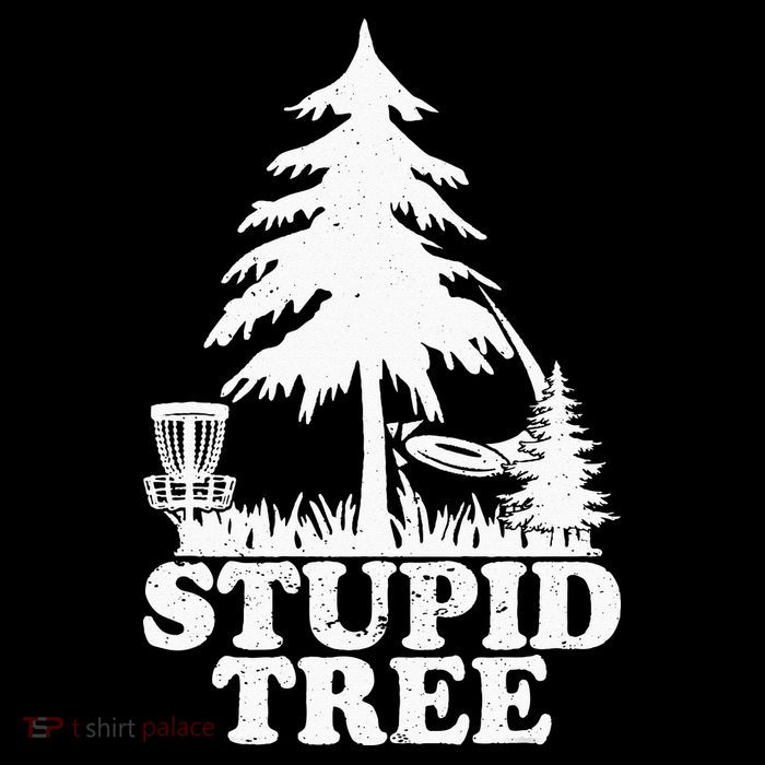 Disc Golf Art For  Stupid Tree Fun Disc Golf Player T-Shirt