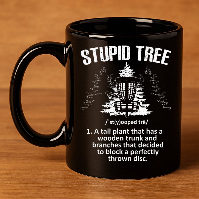 Disc Golf Art For  Stupid Tree Disc Golf Player 11oz C Handle Ceramic Mug