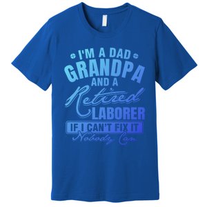 Dad Grandpa And A Retired Laborer Funny Xmas/Fathers Day Gift Premium T-Shirt