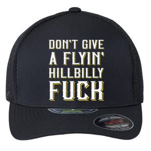 DonT Give A Flyin Hillbilly Fuck Redneck Flexfit Unipanel Trucker Cap