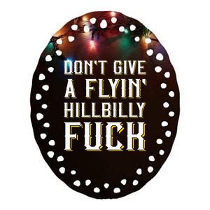 DonT Give A Flyin Hillbilly Fuck Redneck Ceramic Oval Ornament