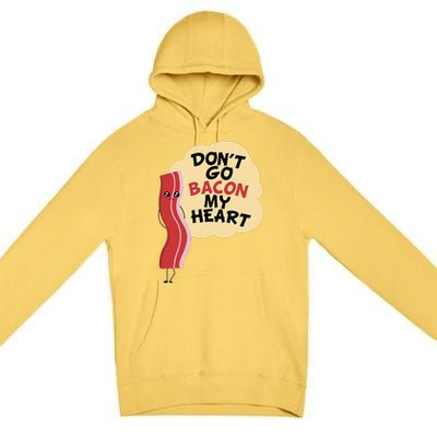 Don't Go Bacon My Heart! Bacon And Eggs Lover Premium Pullover Hoodie