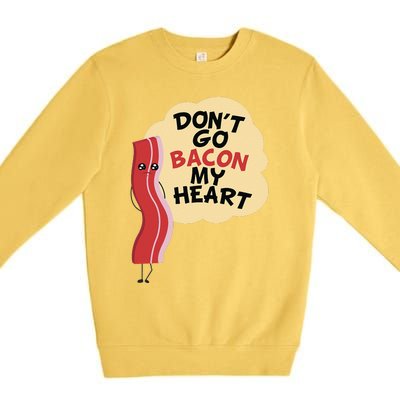 Don't Go Bacon My Heart! Bacon And Eggs Lover Premium Crewneck Sweatshirt