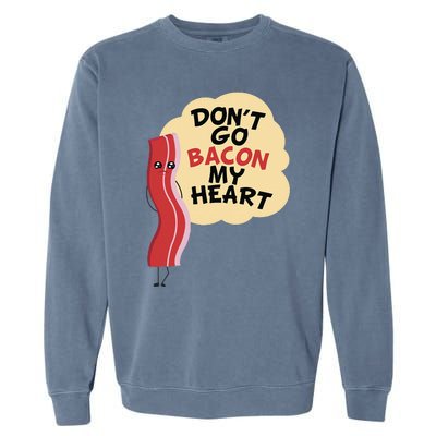 Don't Go Bacon My Heart! Bacon And Eggs Lover Garment-Dyed Sweatshirt