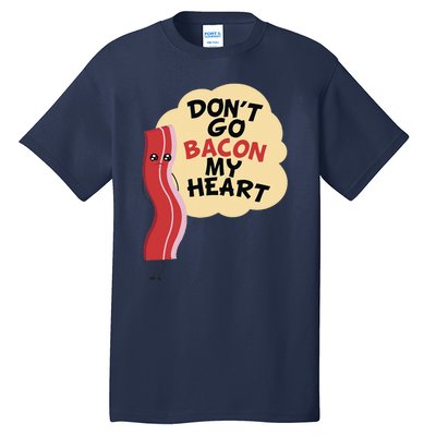 Don't Go Bacon My Heart! Bacon And Eggs Lover Tall T-Shirt