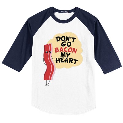 Don't Go Bacon My Heart! Bacon And Eggs Lover Baseball Sleeve Shirt