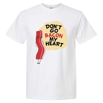 Don't Go Bacon My Heart! Bacon And Eggs Lover Garment-Dyed Heavyweight T-Shirt