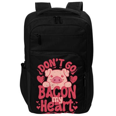 DonT Go Bacon My Heart Impact Tech Backpack