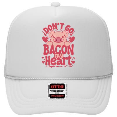 DonT Go Bacon My Heart High Crown Mesh Back Trucker Hat