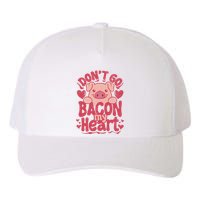 DonT Go Bacon My Heart Yupoong Adult 5-Panel Trucker Hat