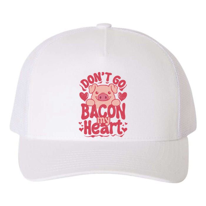 DonT Go Bacon My Heart Yupoong Adult 5-Panel Trucker Hat