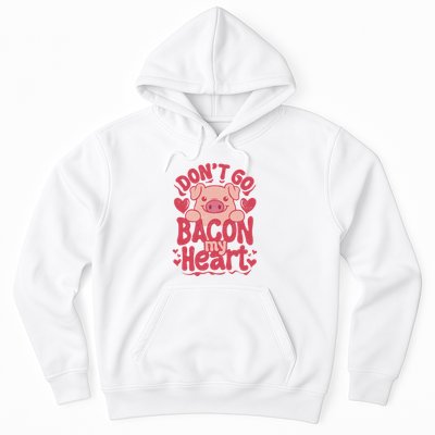 DonT Go Bacon My Heart Hoodie
