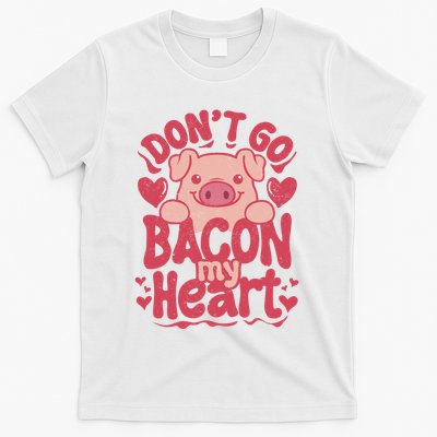 DonT Go Bacon My Heart T-Shirt