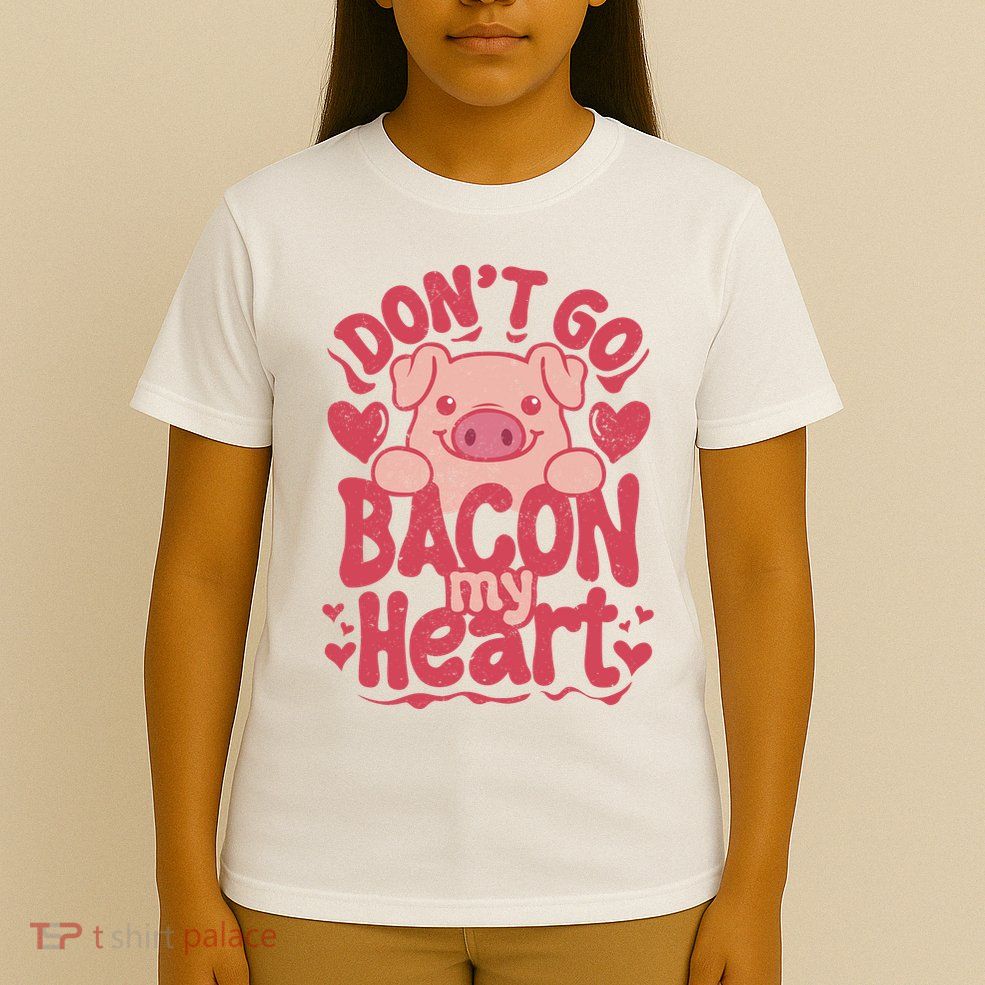 DonT Go Bacon My Heart T-Shirt