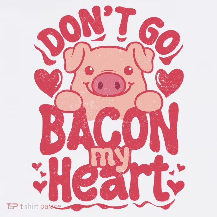 DonT Go Bacon My Heart T-Shirt
