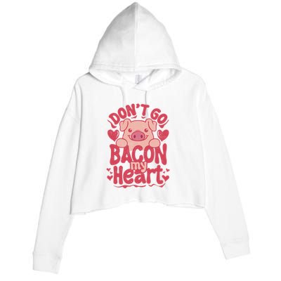 DonT Go Bacon My Heart Crop Fleece Hoodie