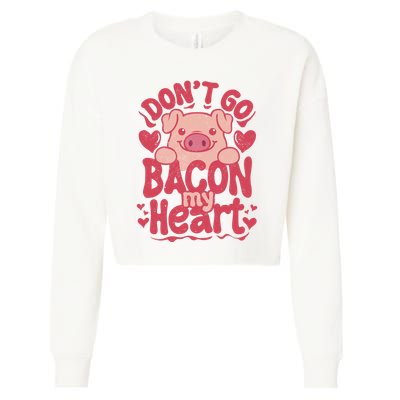 DonT Go Bacon My Heart Cropped Pullover Crew