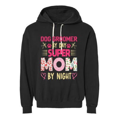 Dog Groomer By Day Super Moms By Night Garment-Dyed Fleece Hoodie