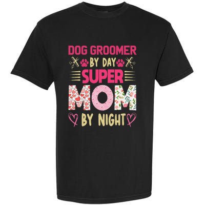 Dog Groomer By Day Super Moms By Night Garment-Dyed Heavyweight T-Shirt