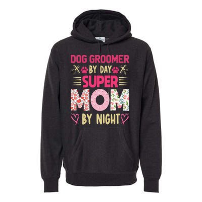 Dog Groomer By Day Super Moms By Night Premium Hoodie