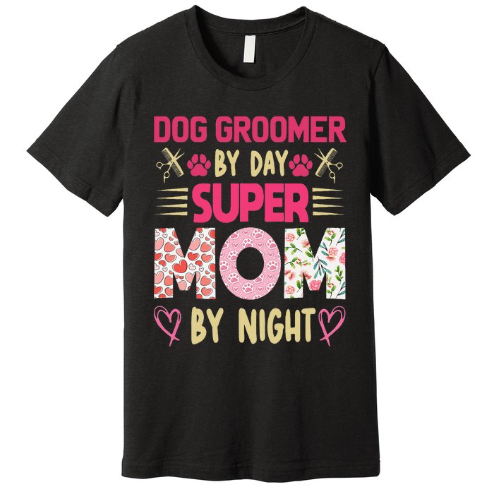 Dog Groomer By Day Super Moms By Night Premium T-Shirt