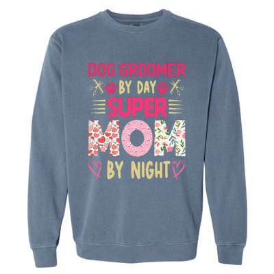 Dog Groomer By Day Super Moms By Night Garment-Dyed Sweatshirt