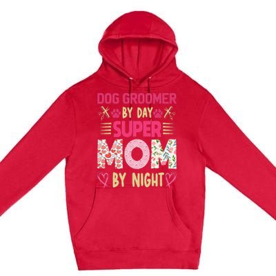 Dog Groomer By Day Super Moms By Night Premium Pullover Hoodie