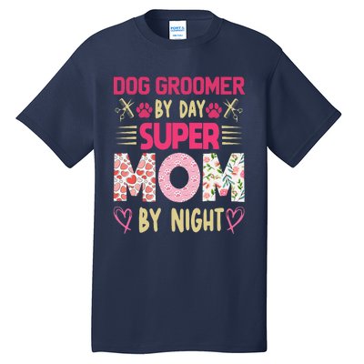 Dog Groomer By Day Super Moms By Night Tall T-Shirt