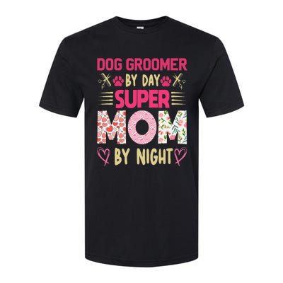 Dog Groomer By Day Super Moms By Night Softstyle CVC T-Shirt