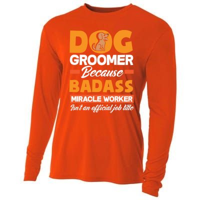 Dog Groomer Because Badass Miracle Worker Isn't A Job Title Cute Gift Cooling Performance Long Sleeve Crew