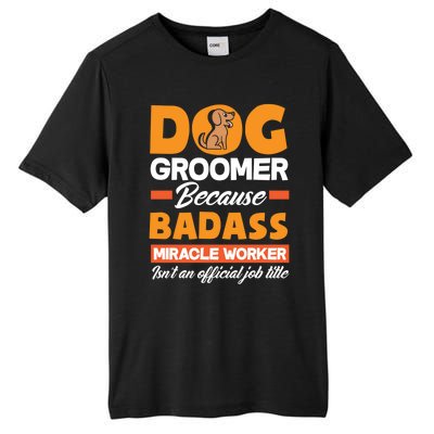 Dog Groomer Because Badass Miracle Worker Isn't A Job Title Cute Gift Tall Fusion ChromaSoft Performance T-Shirt