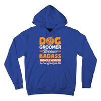 Dog Groomer Because Badass Miracle Worker Isn't A Job Title Cute Gift Hoodie