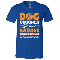 Dog Groomer Because Badass Miracle Worker Isn't A Job Title Cute Gift V-Neck T-Shirt