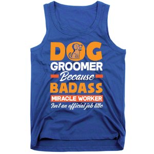 Dog Groomer Because Badass Miracle Worker Isn't A Job Title Cute Gift Tank Top